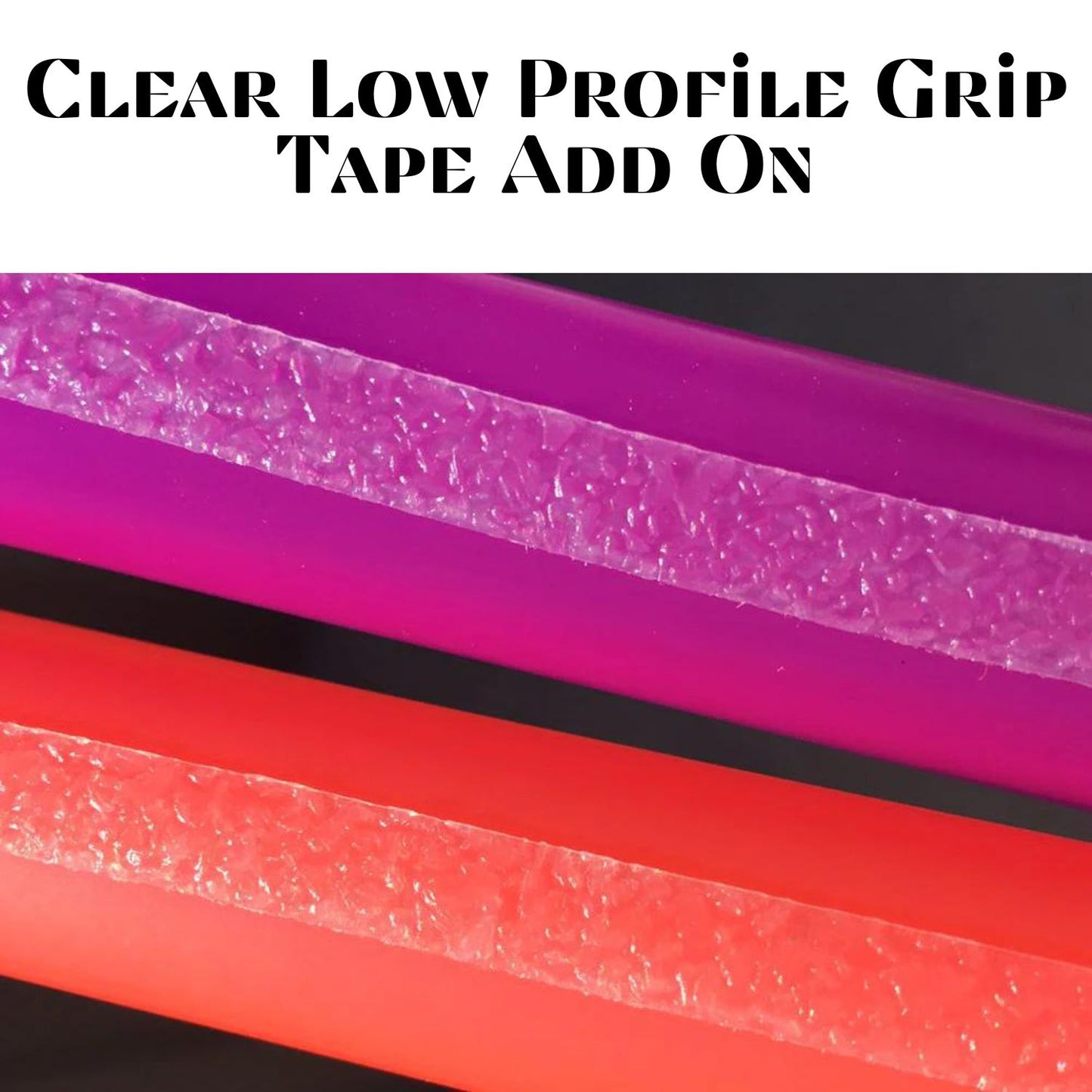 ADD ON: Clear Low Profile Grip Tape