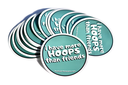 I Have More Hoops Than Friends ~ Hoop Sticker